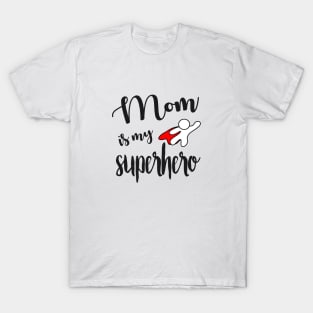 Mom is my Superhero - gift for mom T-Shirt